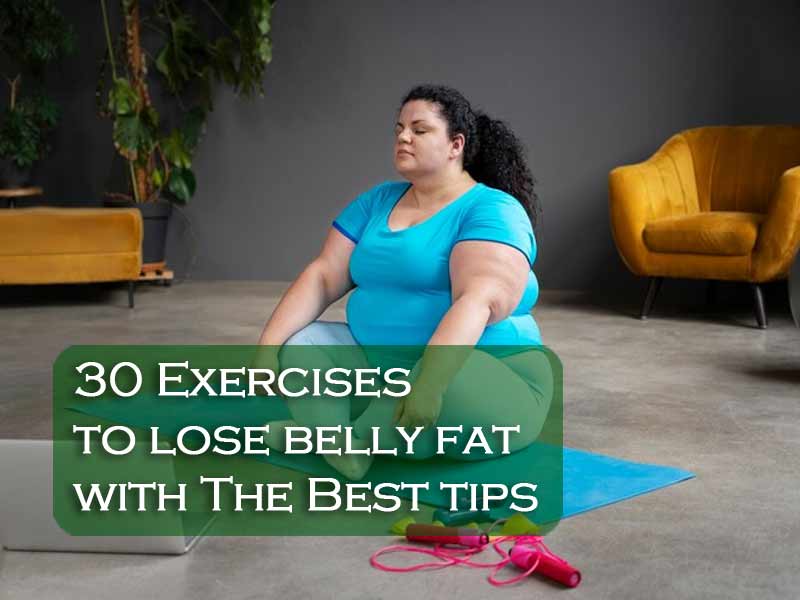 30 Exercises to lose belly fat with The Best tips
