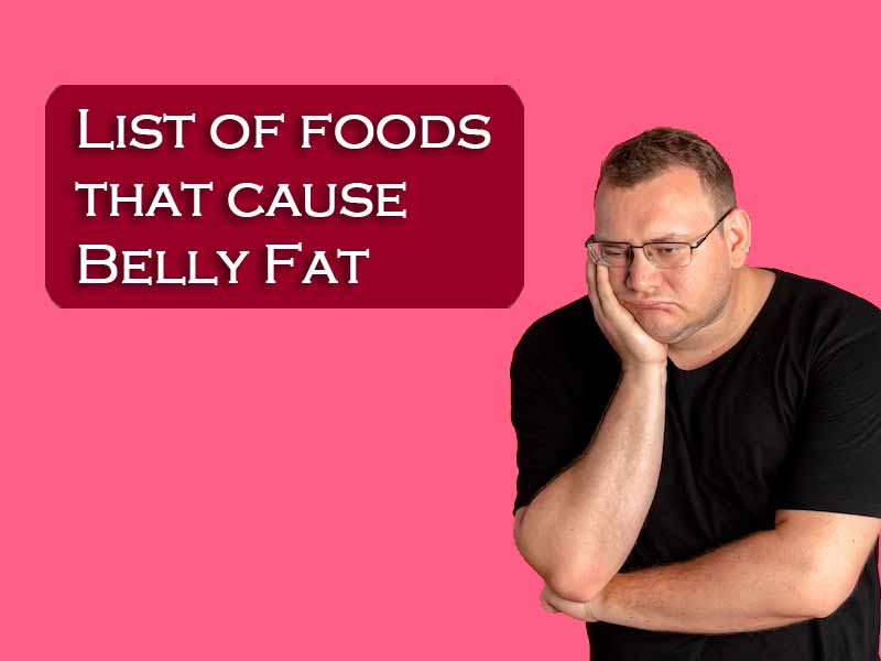 List of foods that cause belly fat with best 10 foods