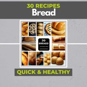 30 Bread Recipes Fast and Healthy – Download PDF Book