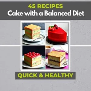 45 Healthy Cake Recipes for a Balanced Diet – Downloadable PDF Book