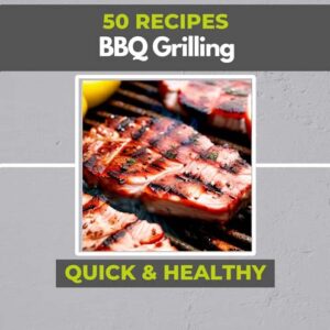 45 Best BBQ Grilling Recipes Fast and Healthy - Downloadable PDF Book